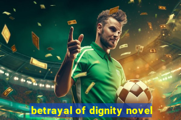 betrayal of dignity novel